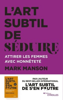 L'art subtil de séduire - attirer les femmes avec honnêteté