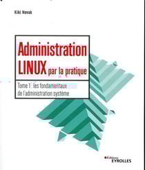 Administration Linux par la pratique t.1 - l'administration système