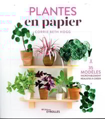 Plantes en papier - 35 modèles incroyablement réalistes à créer