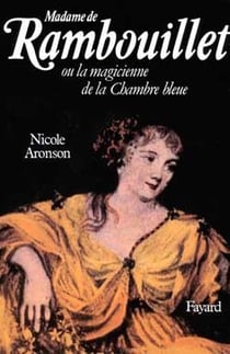 Madame de rambouillet - ou la magicienne de la chambre bleue