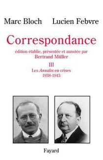 Correspondance Tome 3 : Les Annales en crises (1938-1943)