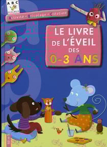 Le livre de l'éveil des 0-3 ans