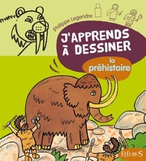 J'apprends à dessiner - la préhistoire