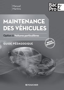 Maintenance des véhicules - 2de bac pro - option A, voitures particulières - guide pédagogique