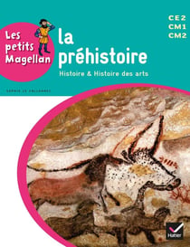 LES PETITS MAGELLAN : la préhistoire - cycle 3 - livre de l'élève (édition 2014)