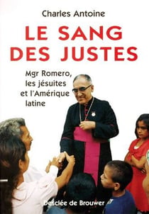 Le sang des justes - Mgr. Romero, les jésuites et l'Amerique latine