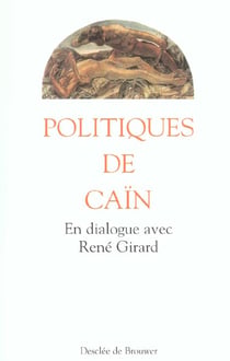 Politiques de Caïn - en dialogue avec René Girard