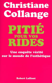 Pitié pour vos rides enquête vérité sur le monde de l'esthétique