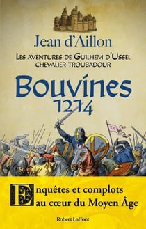 Les aventures de Guilhem d'Ussel, chevalier troubadour : Bouvines 1214 : Enquêtes et complots au coeur du Moyen Âge