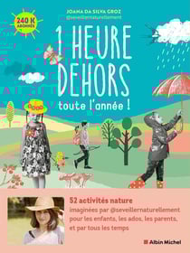 1 Heure dehors toute l'année ! 52 activités nature pour les enfants, les ados, les parents, et par tous les temps