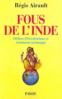 Fous de l'inde - délires d'occidentaux et sentiment océanique