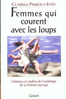 Femmes qui courent avec les loups - histoires et mythes de l'archétype de la femme sauvage
