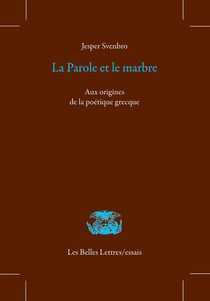 La parole et le marbre - aux origines de la poétique grecque