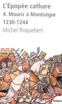 L'EPOPEE CATHARE T4 MOURIR A MONTSEGUR 1230-1244