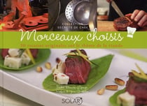 Morceaux choisis - 30 recettes originales sur le thème de la viande