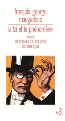 La loi et le phénomène - les preuves de l'existence d'Arsène Lupin
