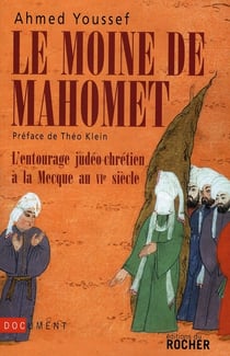 Le moine de Mahomet : L'entourage judéo-chrétien à la Mecque au VIe siècle