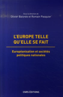 L'europe telle qu'elle se fait - européanisation et sociétés politiques nationales