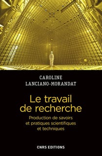 Le travail de recherche - production de savoirs et pratiques scientifiques et techniques