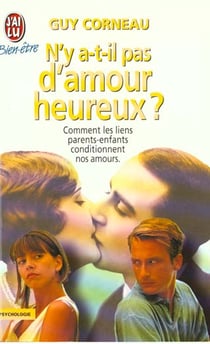 N'y a-t-il pas d'amour heureux ? - - comment les liens parents-enfants conditionnent nos amours