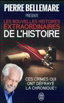 Les nouvelles histoires extraordinaires de l'histoire : ces crimes qui ont défrayé la chronique !