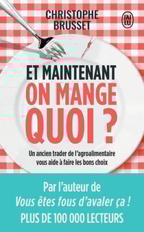 Et maintenant, on mange quoi ? un ancien trader de l'agroalimentaire vous aide à faire les bons choix