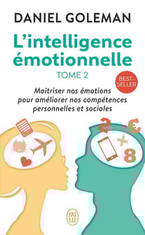 L'intelligence émotionnelle Tome 2 - maîtriser nos émotions pour améliorer nos compétences personneles et sociales