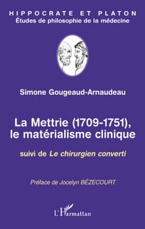 La mettrie 1709-1751, le matérialisme clinique - le chirurgien converti