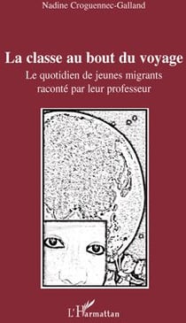 La classe au bout du voyage - le quotidien de jeunes migrants raconté par leur professeur