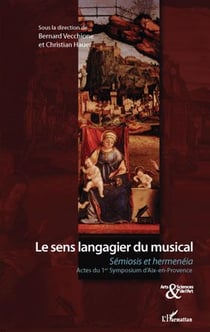 Le sens langagier du musical - sémiosis et hermenéia - actes du 1er symposium d'aix-en-provence