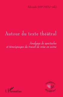 Autour du texte théâtral - analyses de spectacles et témoignages du travail de mise en scène