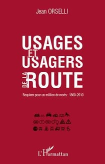 Usages et usagers de la route - requiem pour un million de morts 1860-2010