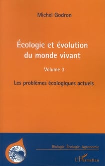 Écologie et évolution du monde vivant Tome 3 - les problèmes écologiques actuels