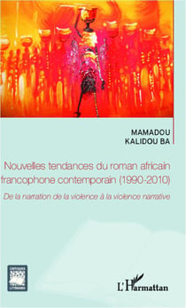 Nouvelles tendances du roman africain francophone contemporain, 1990-2010 - de la narration de la violence à la violence narrative