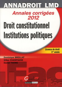 Droit constitutionnel et institutions politiques - licence de droit, 1ère année - annales corrigées 2012 (13e édition)