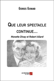 Que le spectacle continue... Monette Dinay et Robert Allard