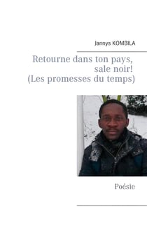 Retourne dans ton pays, sale noir! (les promesses du temps) - poésie