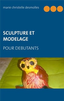 Sculpture et modelage - pour débutants