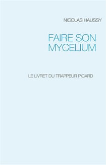 Faire son mycelium : le livret du trappeur picard