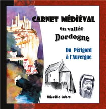 Carnet médiéval en vallée dordogne - du périgord à l'auvergne
