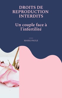 Droits de reproduction interdits : un couple face à l'infertilité