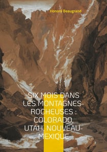 Six mois dans les Montagnes-Rocheuses : Colorado, Utah, Nouveau-Mexique : Une exploration captivante de l'Ouest américain - paysages grandioses et rencontres authentiques