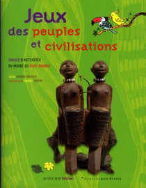 Jeux des peuples et civilisations - cahier d'activités du musée du quai Branly