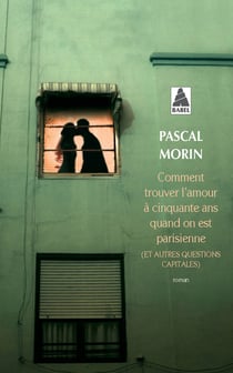 Comment trouver l'amour à cinquante ans quand on est parisienne (et autres questions capitales)