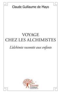 Voyage chez les alchimistes - l'alchimie racontée aux enfants