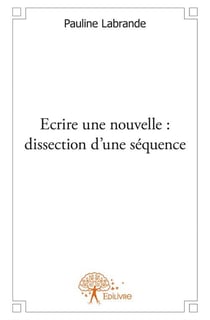 Écrire une nouvelle : dissection d'une séquence
