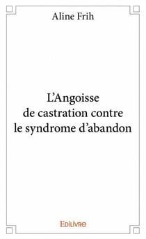 L'angoisse de castration contre le syndrome d'abandon