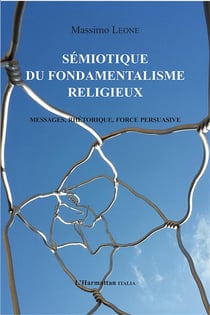 Sémiotique du fondamentalisme religieux : Messages, rhétorique, force persuasive