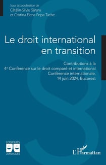Le droit international en transition : Contributions à la  4e Conférence sur le droit comparé et international  Conférence internationale,  14 juin 2024, Bucarest