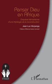 Penser Dieu en Afrique : Esquisse kämanienne d'une théologie de la reconstruction